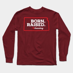 Born.  Raised.  Greensburg Long Sleeve T-Shirt